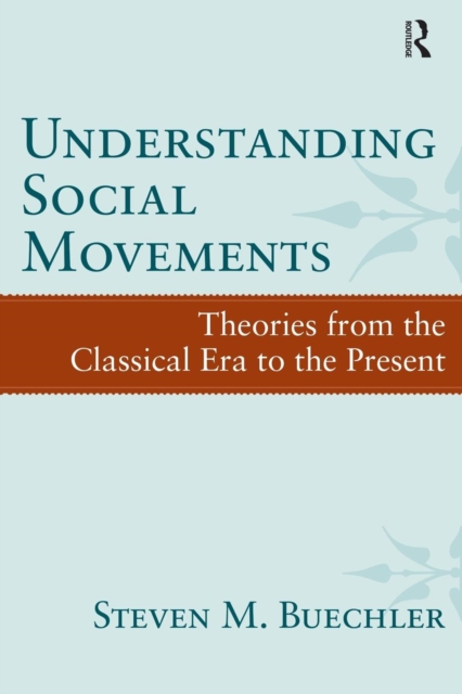 Understanding Social Movements : Theories from the Classical Era to the Present, Paperback / softback Book