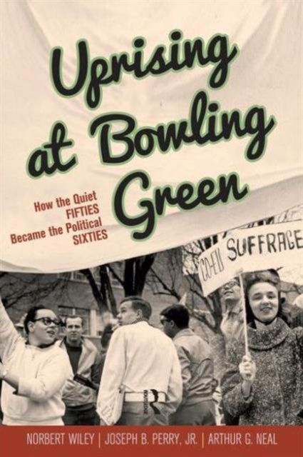 Uprising at Bowling Green : How the Quiet Fifties Became the Political Sixties, Paperback / softback Book