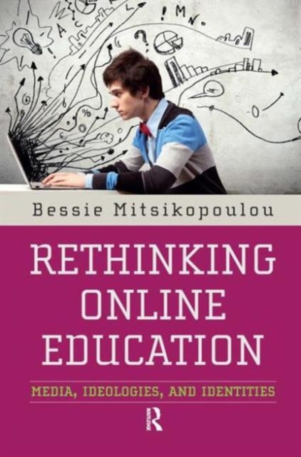 Rethinking Online Education : Media, Ideologies, and Identities, Hardback Book