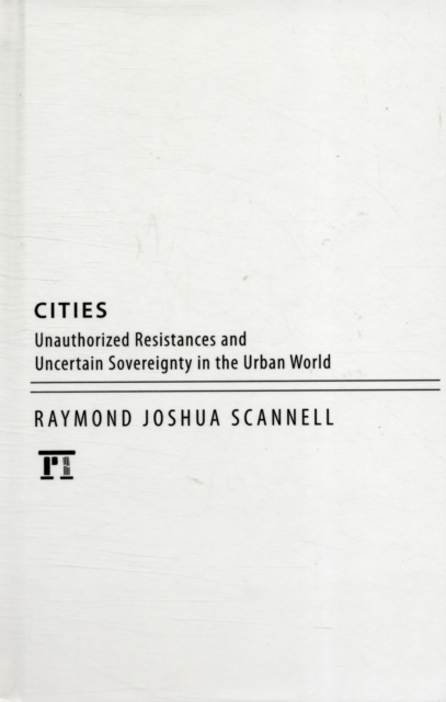 Cities : Unauthorized Resistances and Uncertain Sovereignty in the Urban World,  Book