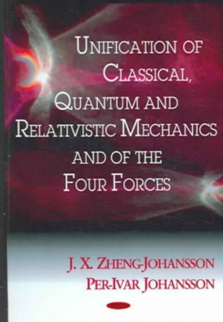 Unification of Classical, Quantum & Relativistic Mechanics & of the Four Forces, Hardback Book