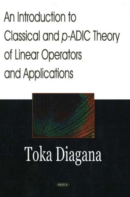 Introduction to Classical & p-ADIC Theory of Linear Operators & Applications, Hardback Book