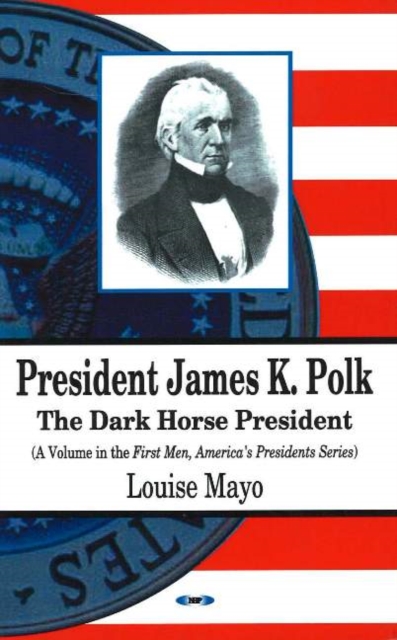 President James K Polk : The Dark Horse President, Hardback Book