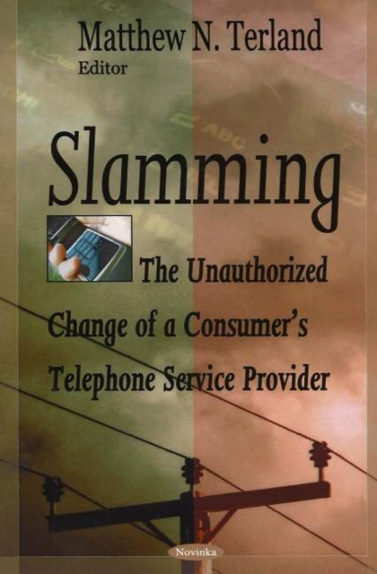 Slamming : The Unauthorized Change of a Consumer's Telephone Service Provider, Paperback / softback Book
