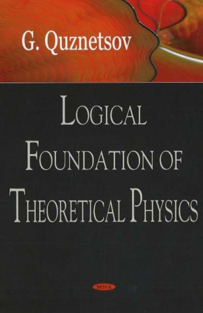 Logical Foundation of Theoretical Physics, Hardback Book
