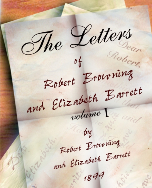 The Letters of Robert Browning and Elizabeth Barret Barrett 1845-1846 vol I, Paperback / softback Book