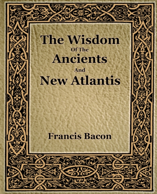 The Wisdom Of The Ancients And New Atlantis (1886), Paperback / softback Book