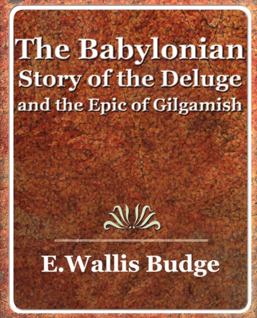The Babylonian Story of the Deluge and the Epic of Gilgamish - 1920, Paperback / softback Book