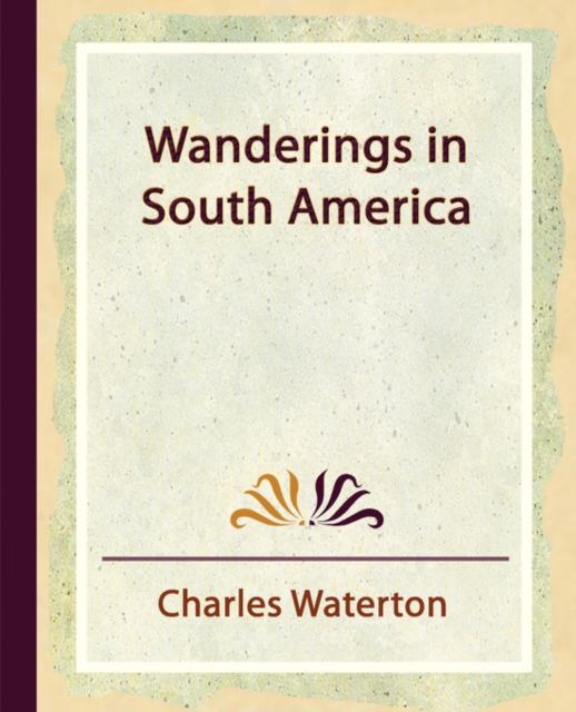 Wanderings in South America, Paperback / softback Book