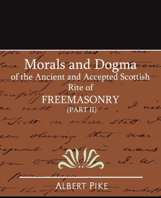 Morals and Dogma of the Ancient and Accepted Scottish Rite of FreeMasonry (Part II), Paperback / softback Book