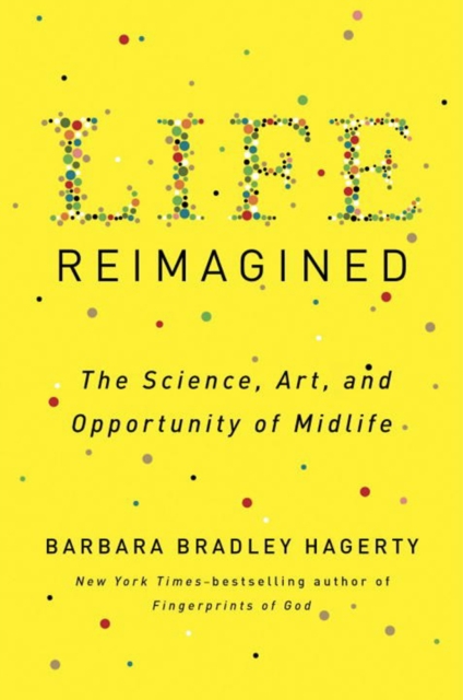 Life Reimagined : The Science, Art, and Opportunity of Midlife, Hardback Book