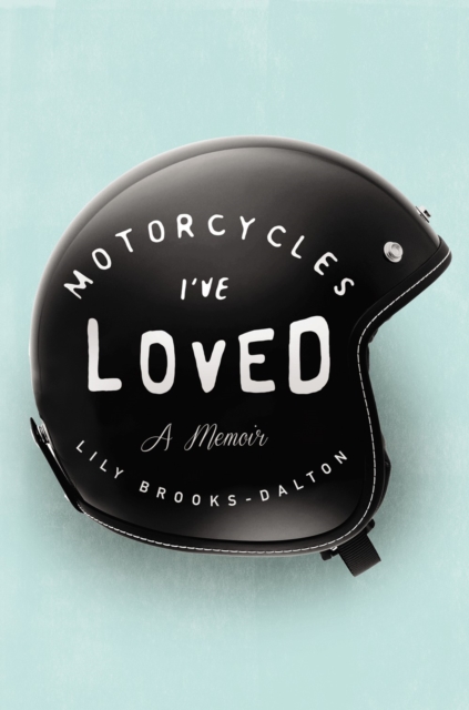Motorcycles I've Loved : A Memoir, Hardback Book