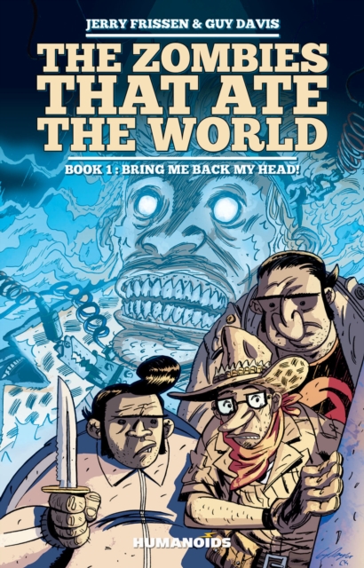 Zombies That Ate The World, The Book 1 : Bring Me Back My Head!, Hardback Book