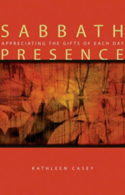 Sabbath Presence : Appreciating the Gifts of Each Day, Paperback / softback Book
