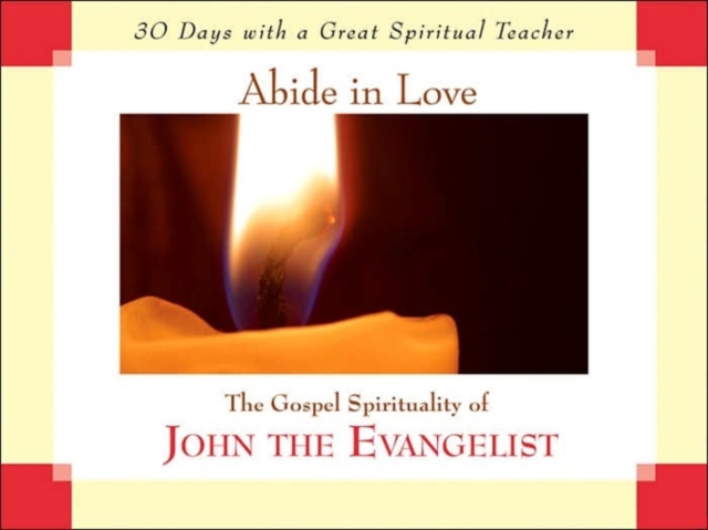 Abide in Love : The Gospel Spirituality of John the Evangelist, Paperback / softback Book
