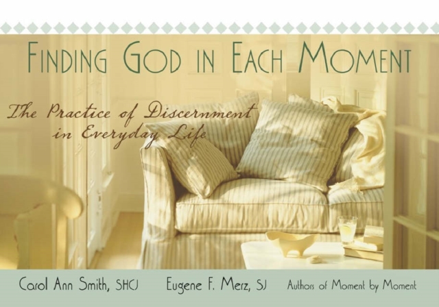 Finding God in Each Moment : The Practice of Discernment in Everyday Life, Paperback / softback Book