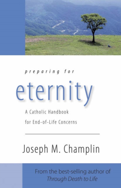 Preparing for Eternity : A Catholic Handbook for End-of-life Concerns, Paperback / softback Book