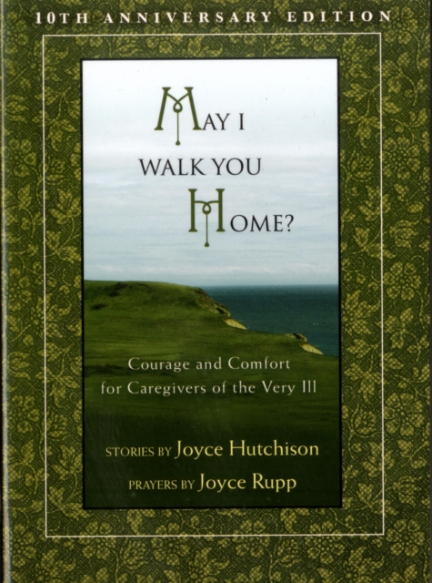 May I Walk You Home? : Courage and Comfort for Caregivers of the Very Ill, Paperback / softback Book