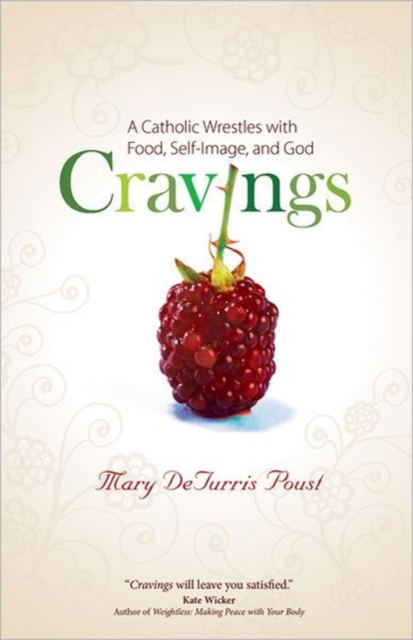 Cravings : A Catholic Wrestles with Food, Self-image, and God, Paperback / softback Book