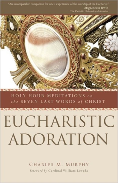 Eucharistic Adoration : Holy Hour Meditations on the Seven Last Words of Christ, Paperback / softback Book