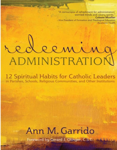 Redeeming Administration : 12 Spiritual Habits for Catholic Leaders in Parishes, Schools, Religious Communities, and Other Institutions, Paperback / softback Book