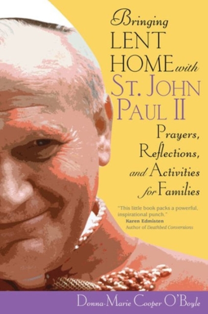Bringing Lent Home with St. John Paul II : Prayers, Reflections, and Activities for Families, Paperback / softback Book