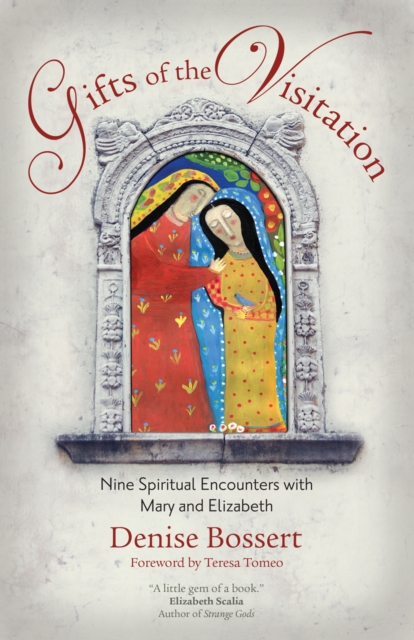 Gifts of the Visitation : Nine Spiritual Encounters with Mary and Elizabeth, Paperback / softback Book
