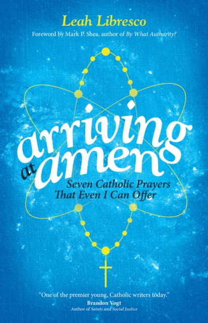 Arriving at Amen : Seven Catholic Prayers That Even I Can Offer, Paperback / softback Book