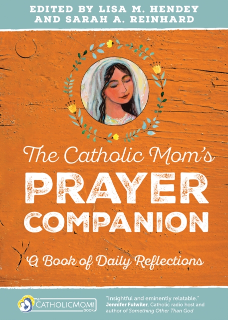The Catholic Mom's Prayer Companion : A Book of Daily Reflections, Paperback / softback Book