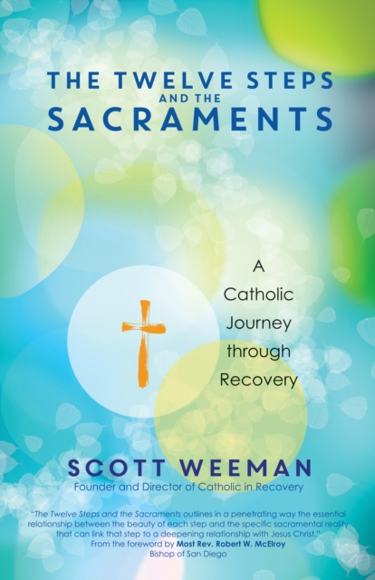 The Twelve Steps and the Sacraments : A Catholic Journey through Recovery, Paperback / softback Book