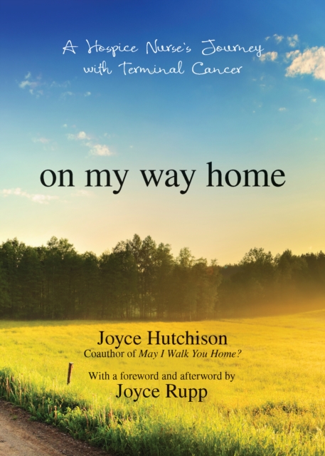 On My Way Home : A Hospice Nurse's Journey with Terminal Cancer, Paperback / softback Book