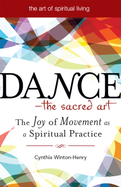 Dance - The Sacred Art : The Joy of Movement as a Spiritual Practice, EPUB eBook