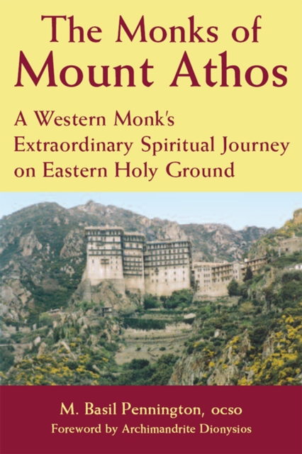 The Monks of Mount Athos : A Western Monks Extraordinary Spiritual Journey on Eastern Holy Ground, EPUB eBook