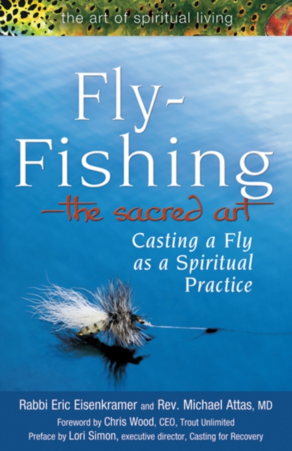 Fly Fishing-The Sacred Art : Casting a Fly as Spiritual Practice, EPUB eBook