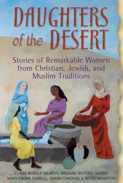 Daughters of the Desert : Stories of Remarkable Women from Christian, Jewish and Muslim Traditions, EPUB eBook