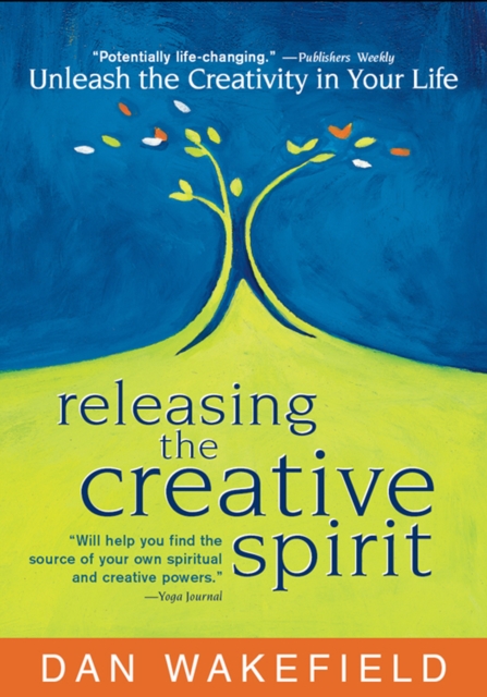 Releasing the Creative Spirit : Unleash the Creativity in Your Life, EPUB eBook