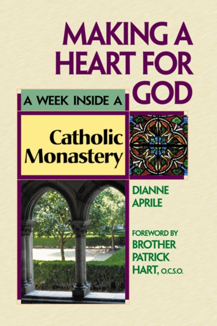 Making a Heart for God : A Week Inside a Catholic Monastery, EPUB eBook