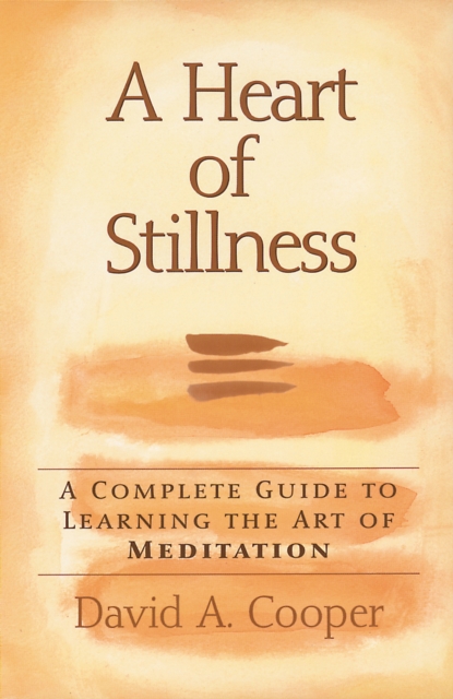A Heart of Stillness : A Complete Guide to Learning the Art of Meditation, EPUB eBook