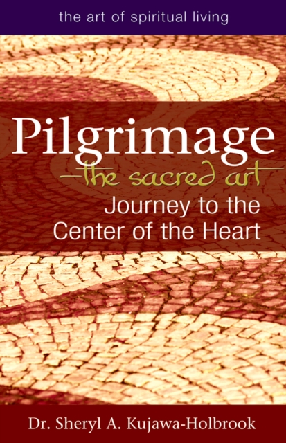 Pilgrimage-The Sacred Art : Journey to the Center of the Heart, EPUB eBook