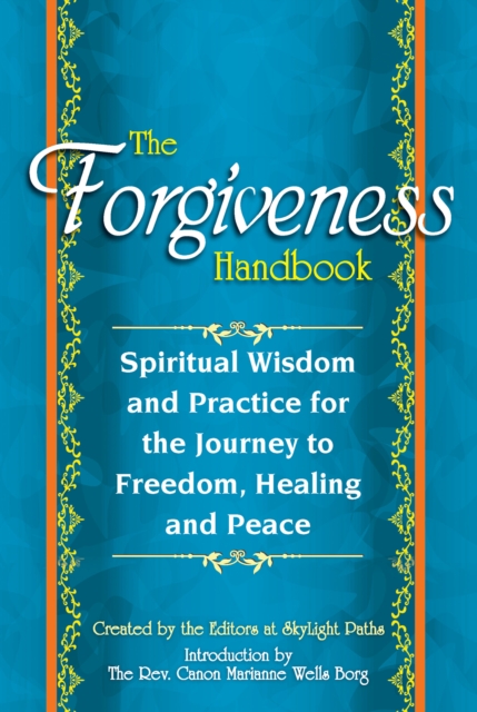 Forgiveness Handbook : Spiritual Wisdom and Practice for the Journey to Freedom, Healing and Peace, EPUB eBook