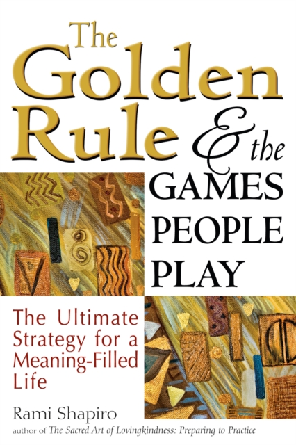 The Golden Rule and the Games People Play : The Ultimate Strategy for a Meaning-Filled Life, EPUB eBook