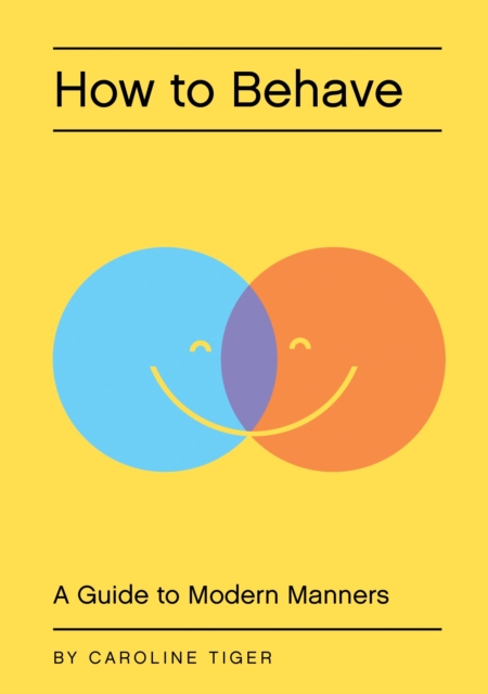 How to Behave : A Guide to Modern Manners, Hardback Book