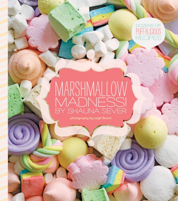 Marshmallow Madness! : Dozens of Puffalicious Recipes, Hardback Book