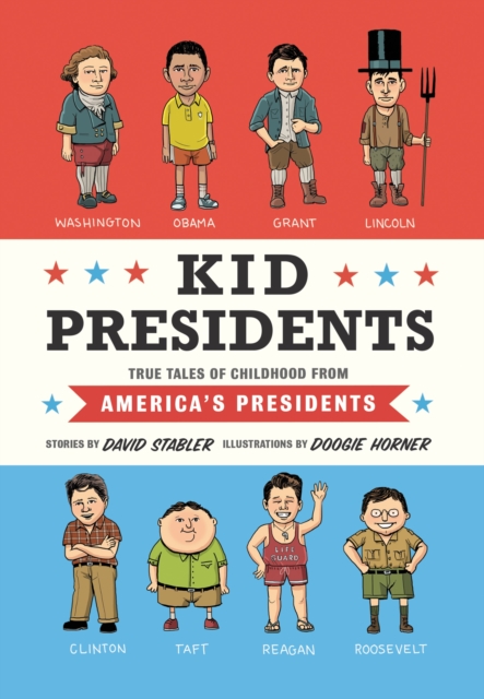 Kid Presidents : True Tales of Childhood from America's Presidents, Hardback Book