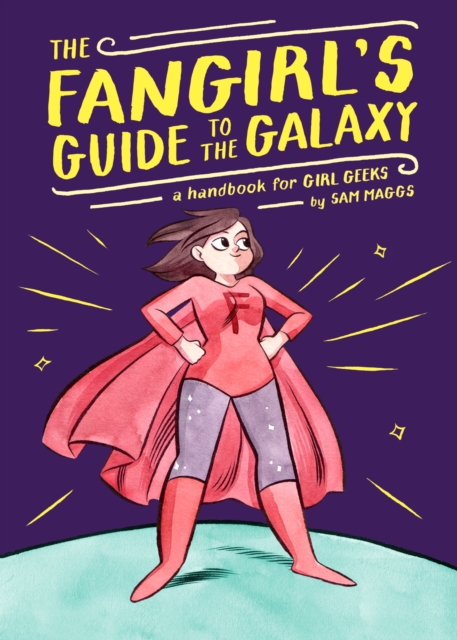 The Fangirl's Guide To The Galaxy : A Handbook for Girl Geeks, Hardback Book