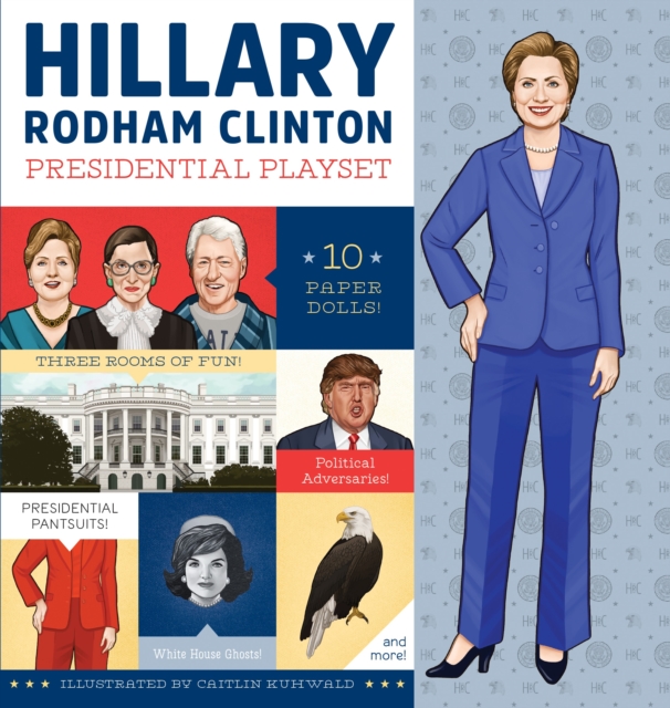 Hillary Rodham Clinton Presidential Playset : Includes Ten Paper Dolls, Three Rooms of Fun, Fashion Accessories, and More!, Novelty book Book