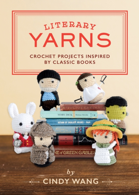 Literary Yarns : Crochet Projects Inspired by Classic Books, Hardback Book