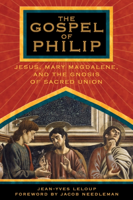 The Gospel of Philip : Jesus, Mary Magdalene and the Gnosis of Sacred Union., Paperback / softback Book