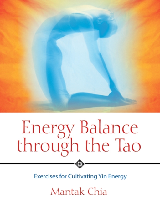 Energy Balance Through the Tao : Exercises for Cultivating Yin Energy, Paperback / softback Book