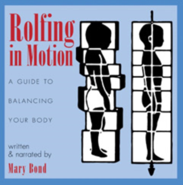 Rolfing in Motion : A Guide to Balancing Your Body, CD-Audio Book